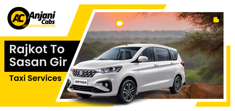 Rajkot to Sasan Gir Taxi Service