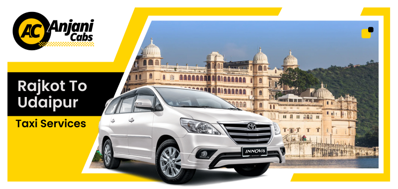 Rajkot To Udaipur Taxi Service