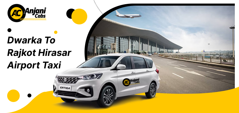 Dwarka To Rajkot Hirasar Airport Cab