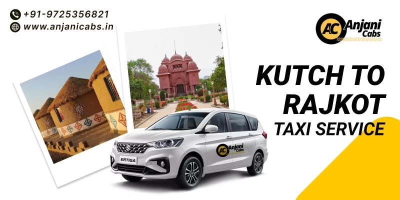 Kutch To Rajkot Taxi Service