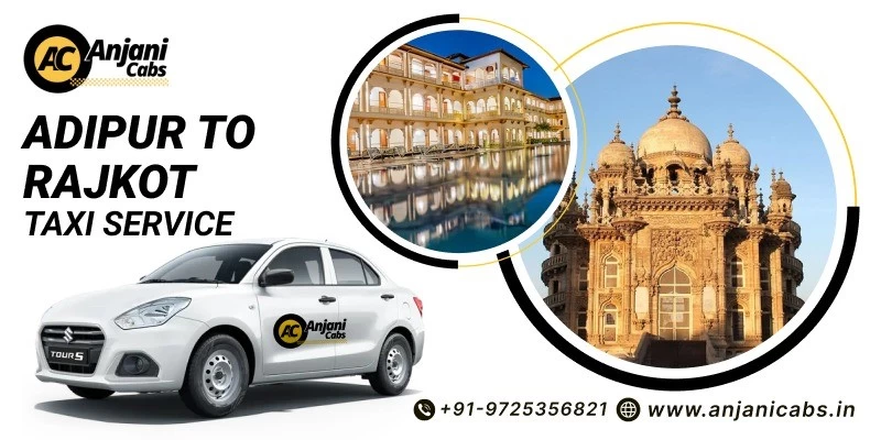 Adipur To Rajkot Taxi Service