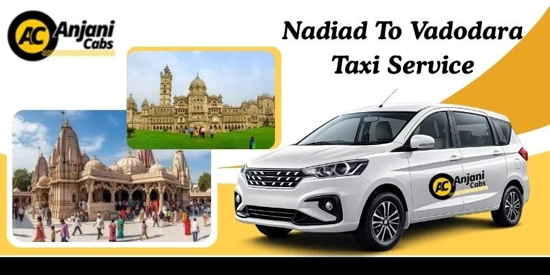 Nadiad To Vadodara Taxi Service